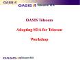 OASIS Telecom  Adopting SOA for Telecom  Workshop PowerPoint PPT Presentation