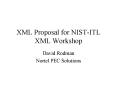 XML Proposal for NISTITL XML Workshop PowerPoint PPT Presentation