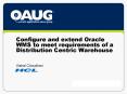 Configure and extend Oracle WMS to meet requirements of a Distribution Centric Warehouse PowerPoint PPT Presentation