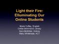 Light their Fire: Elluminating Our Online Students PowerPoint PPT Presentation