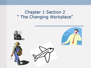 Chapter 1 Section 2 The Changing Workplace