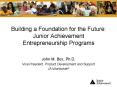 Building a Foundation for the Future: Junior Achievement Entrepreneurship Programs PowerPoint PPT Presentation