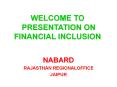 WELCOME TO  PRESENTATION ON  FINANCIAL INCLUSION PowerPoint PPT Presentation