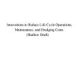 Innovations to Reduce Life Cycle Operations, PowerPoint PPT Presentation