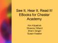 See It, Hear It, Read It EBooks for Chester Academy PowerPoint PPT Presentation