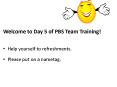 Welcome to Day 5 of PBS Team Training PowerPoint PPT Presentation