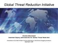 Global Threat Reduction Initiative     Andrew Bieniawski Assistant Deputy Administrator for Global Threat Reduction Presentation at the Global Initiative Technical Workshop on Anti-Nuclear Smuggling Assistance September 6, 2007 PowerPoint PPT Presentation