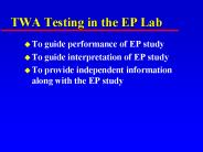 TWA Testing in the EP Lab