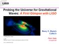 Probing the Universe for Gravitational Waves: A First Glimpse with LIGO   Barry C. Barish Caltech Penn State 10-April-03 PowerPoint PPT Presentation