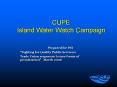CUPE Island Water Watch Campaign PowerPoint PPT Presentation