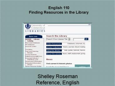 English 110 Finding Resources Shelley Roseman shelley'rosemanuconn'edu