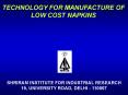 TECHNOLOGY FOR MANUFACTURE OF LOW COST NAPKINS PowerPoint PPT Presentation