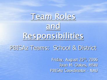 Team Roles and Responsibilities PBISAz Teams: School