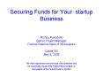 Securing Funds for Your startup Business Michou Kokodoko Senior Project Manager Federal Reserve Bank PowerPoint PPT Presentation