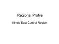 Regional Profile  Illinois East Central Region PowerPoint PPT Presentation