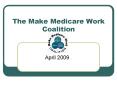 The Make Medicare Work Coalition PowerPoint PPT Presentation