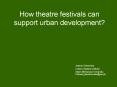 How theatre festivals can support urban development? PowerPoint PPT Presentation