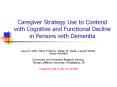 Caregiver Strategy Use to Contend with Cognitive and Functional Decline in Persons with Dementia PowerPoint PPT Presentation