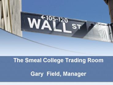 The Smeal College Trading Room Gary Field, Manager