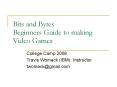 Bits and Bytes Beginners Guide to making Video Games PowerPoint PPT Presentation