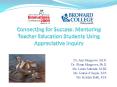 Connecting for Success: Mentoring Teacher Education Students Using Appreciative Inquiry PowerPoint PPT Presentation