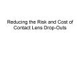 Reducing the Risk and Cost of Contact Lens DropOuts PowerPoint PPT Presentation