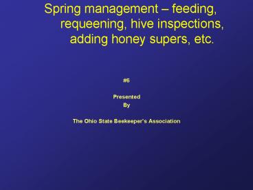 Spring management feeding, requeening, hive inspections, adding honey supers, etc'