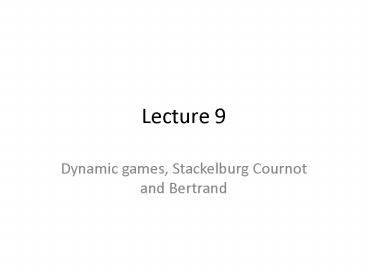 Dynamic games, Stackelburg Cournot and Bertrand