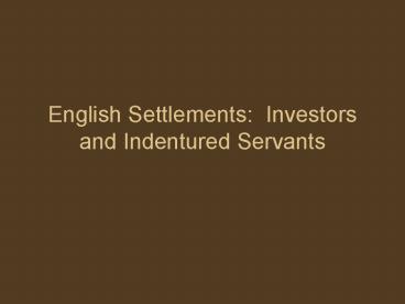 English Settlements: Investors and Indentured Servants