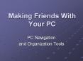 Making Friends With Your PC PowerPoint PPT Presentation