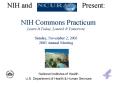 NIH and Present: NIH Commons Practicum Learn It Today, Launch It Tomorrow Sunday, November 2, 2003 2 PowerPoint PPT Presentation