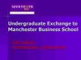 Undergraduate Exchange to Manchester Business School PowerPoint PPT Presentation