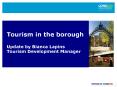 Tourism in the borough Update by Bianca Lapins Tourism Development Manager PowerPoint PPT Presentation