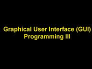 Graphical User Interface GUI Programming III