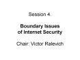 Session 4.  Boundary Issues of Internet Security Chair: Victor Ralevich PowerPoint PPT Presentation