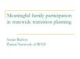 Meaningful family participation in statewide transition planning Susan Barlow Parent Network of WNY PowerPoint PPT Presentation