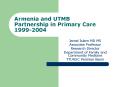 Armenia and UTMB Partnership in Primary Care 19992004 PowerPoint PPT Presentation