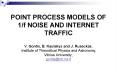 POINT PROCESS MODELS OF 1f NOISE AND INTERNET TRAFFIC V' Gontis, B' Kaulakys and J' Ruseckas, Instit PowerPoint PPT Presentation
