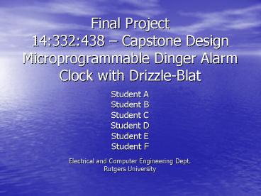 Final Project 14:332:438 Capstone Design Microprogrammable Dinger Alarm Clock with DrizzleBlat