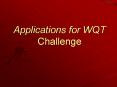 Applications for WQT Challenge PowerPoint PPT Presentation