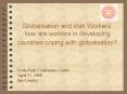 Globalisation and Irish Workers: how are workers in developing countries coping with globalisation? PowerPoint PPT Presentation