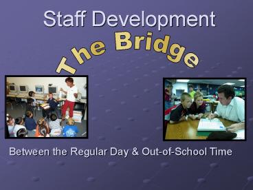 Staff Development The Bridge Between Regular Day  and Out-of-School Time Programs