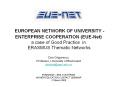 EUROPEAN NETWORK OF UNIVERSITY - ENTERPRISE COOPERATION (EUE-Net) a case of Good Practice in ERASMUS Thematic Networks Dan Grigorescu Professor, University of Bucharest dangrig@geo.edu.ro  ROMANIAN  PowerPoint PPT Presentation