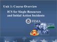 Unit 1: Course Overview ICS for Single Resources and Initial Action Incidents PowerPoint PPT Presentation