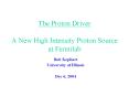 The Proton Driver A New High Intensity Proton Source at Fermilab PowerPoint PPT Presentation