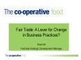 Fair Trade: A Lever for Change in Business Practices Brad Hill Fairtrade Strategic Development Manag PowerPoint PPT Presentation