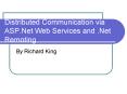 Distributed Communication via ASP.Net Web Services and .Net Remoting PowerPoint PPT Presentation