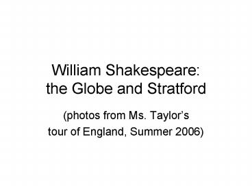 William Shakespeare: the Globe and Stratford