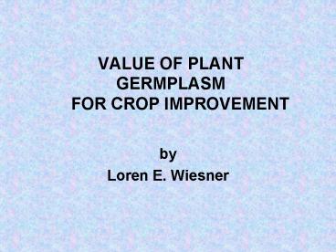 VALUE OF PLANT GERMPLASM FOR CROP IMPROVEMENT