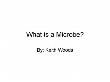 What is a Microbe